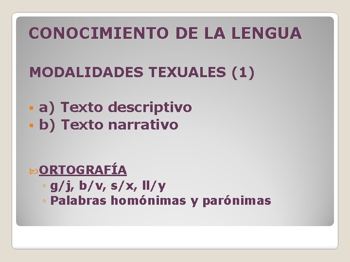 CONOCIMIENTO DE LA LENGUA MODALIDADES TEXUALES (1) a) Texto descriptivo § b) Texto narrativo