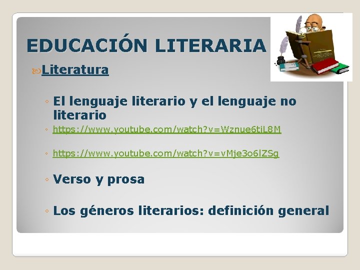 EDUCACIÓN LITERARIA Literatura ◦ El lenguaje literario y el lenguaje no literario ◦ https: