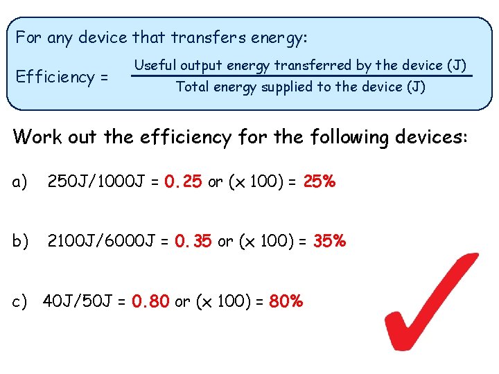 For any device that transfers energy: Efficiency = Useful output energy transferred by the For any device that transfers energy: Efficiency = Useful output energy transferred by the