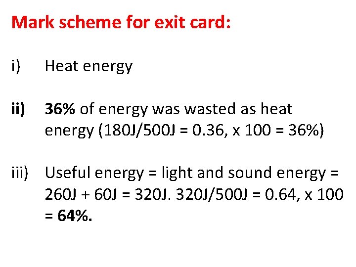 Mark scheme for exit card: i) Heat energy ii) 36% of energy wasted as Mark scheme for exit card: i) Heat energy ii) 36% of energy wasted as