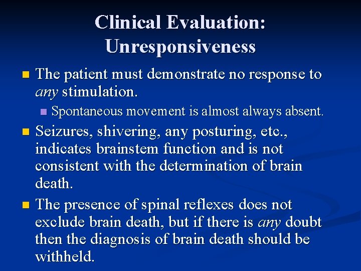 Clinical Evaluation: Unresponsiveness n The patient must demonstrate no response to any stimulation. n