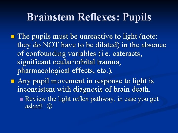 Brainstem Reflexes: Pupils The pupils must be unreactive to light (note: they do NOT