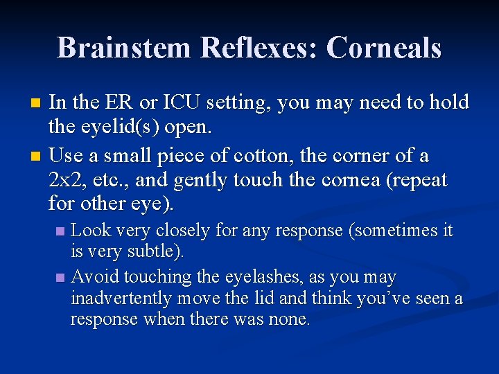 Brainstem Reflexes: Corneals In the ER or ICU setting, you may need to hold