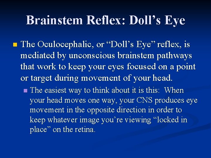 Brainstem Reflex: Doll’s Eye n The Oculocephalic, or “Doll’s Eye” reflex, is mediated by