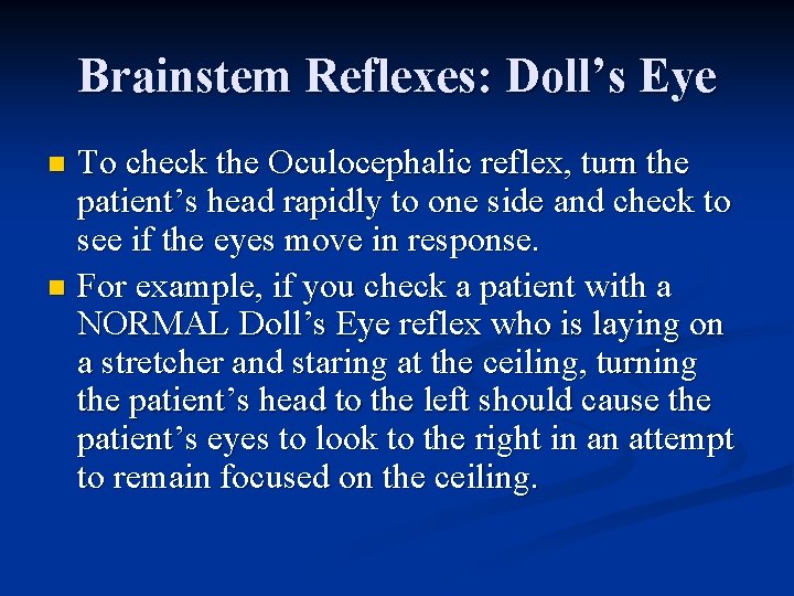 Brainstem Reflexes: Doll’s Eye To check the Oculocephalic reflex, turn the patient’s head rapidly