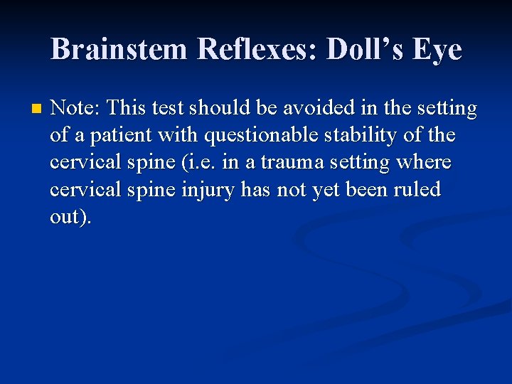 Brainstem Reflexes: Doll’s Eye n Note: This test should be avoided in the setting