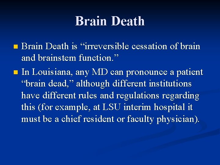 Brain Death is “irreversible cessation of brain and brainstem function. ” n In Louisiana,