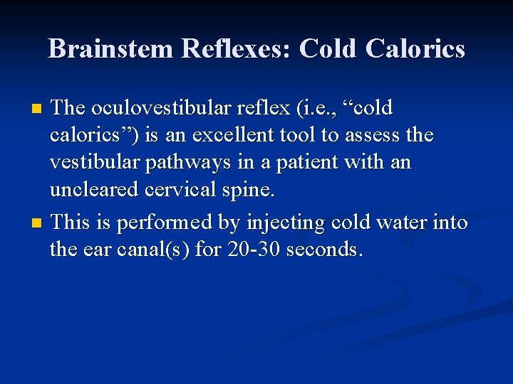 Brainstem Reflexes: Cold Calorics The oculovestibular reflex (i. e. , “cold calorics”) is an