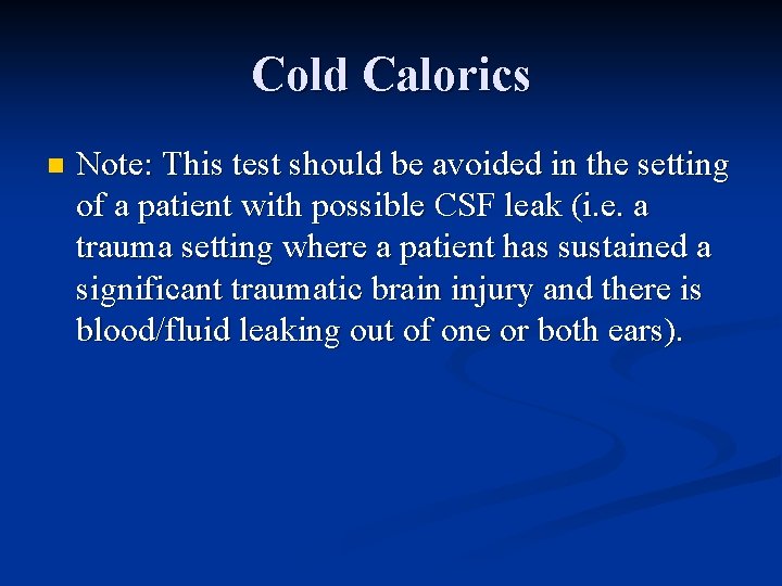 Cold Calorics n Note: This test should be avoided in the setting of a