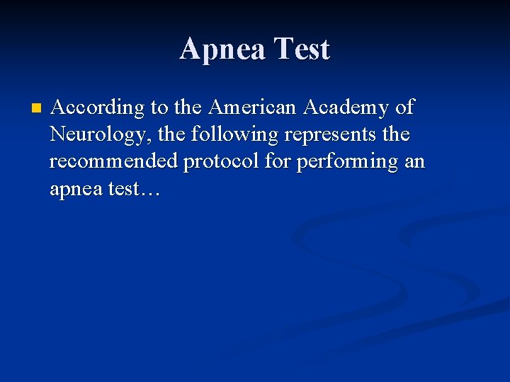 Apnea Test n According to the American Academy of Neurology, the following represents the