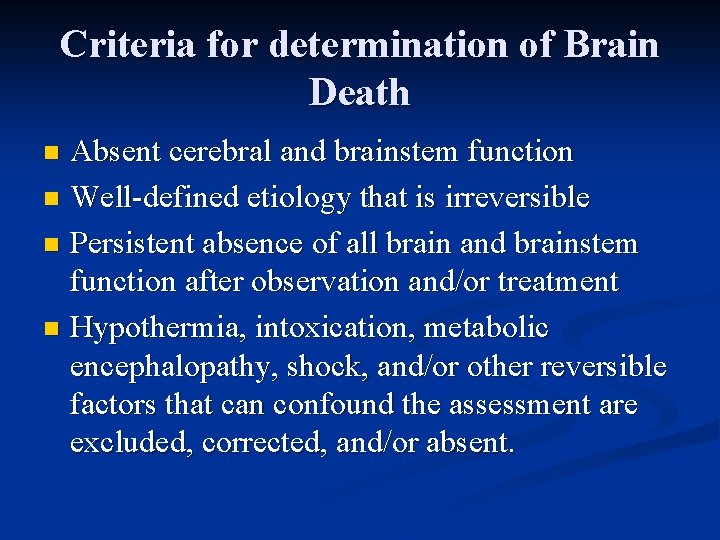 Criteria for determination of Brain Death Absent cerebral and brainstem function n Well-defined etiology