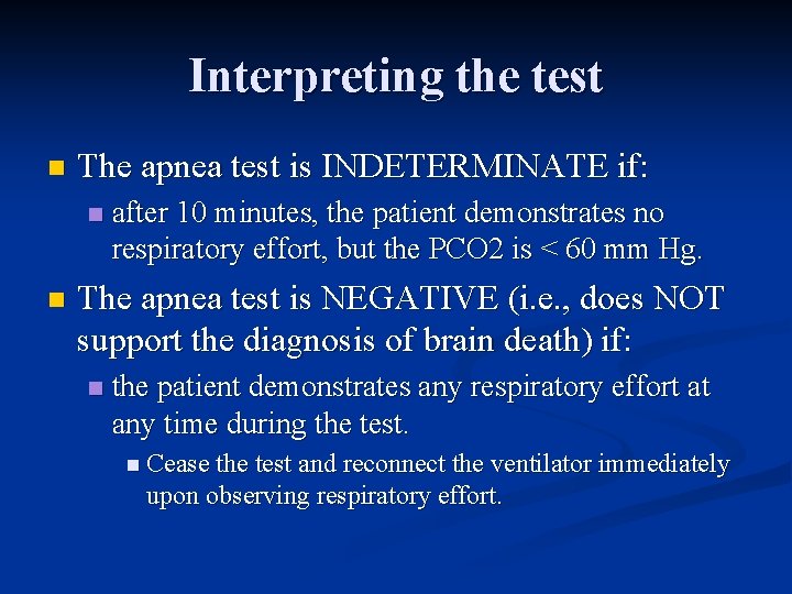 Interpreting the test n The apnea test is INDETERMINATE if: n n after 10
