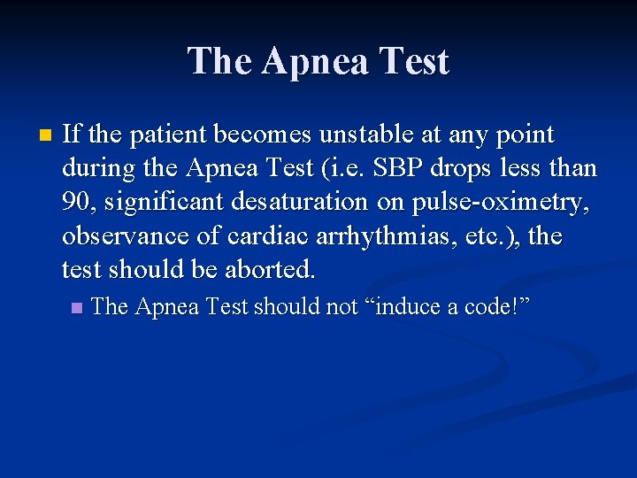 The Apnea Test n If the patient becomes unstable at any point during the