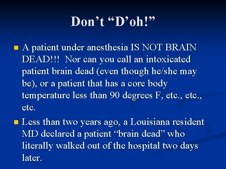 Don’t “D’oh!” A patient under anesthesia IS NOT BRAIN DEAD!!! Nor can you call