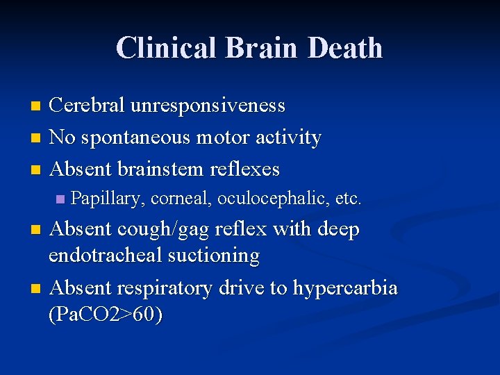 Clinical Brain Death Cerebral unresponsiveness n No spontaneous motor activity n Absent brainstem reflexes