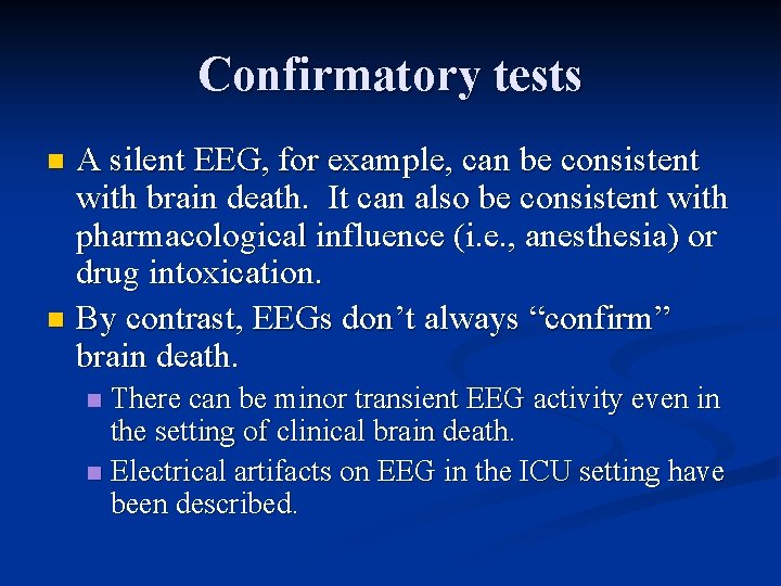 Confirmatory tests A silent EEG, for example, can be consistent with brain death. It