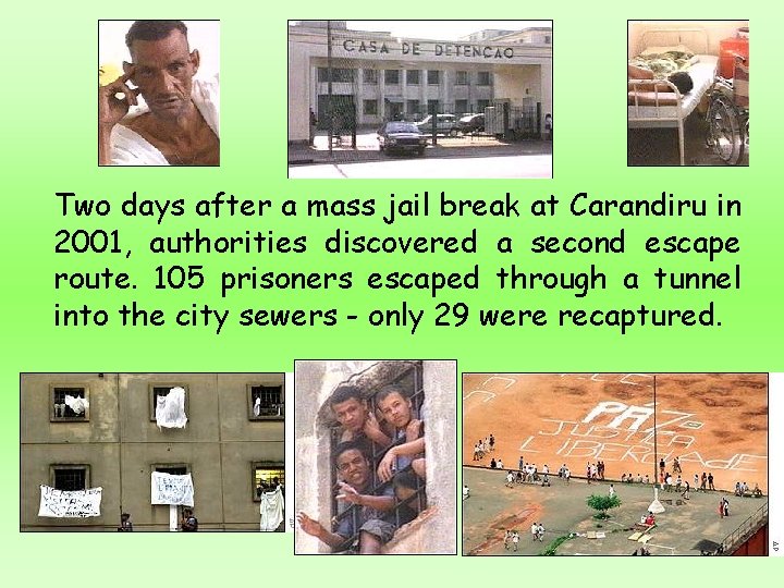 Two days after a mass jail break at Carandiru in 2001, authorities discovered a