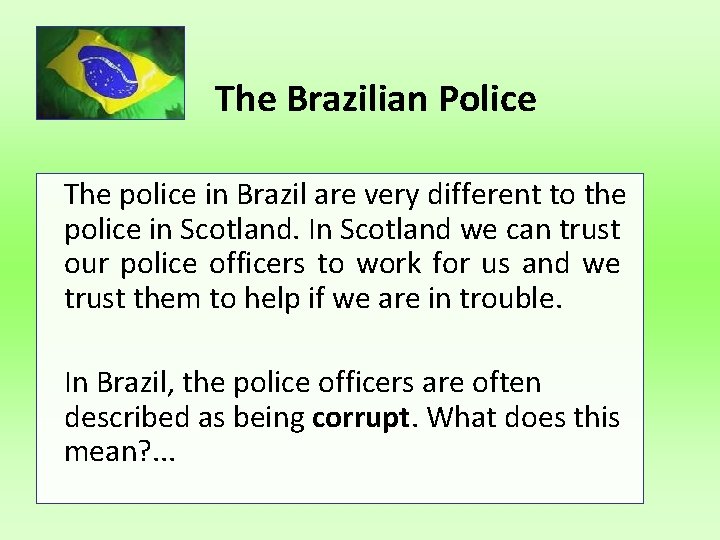 The Brazilian Police The police in Brazil are very different to the police in