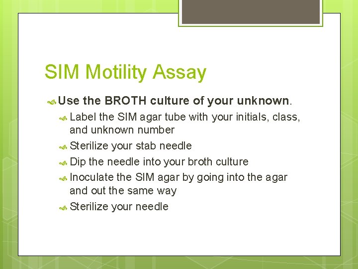 SIM Motility Assay Use the BROTH culture of your unknown. Label the SIM agar