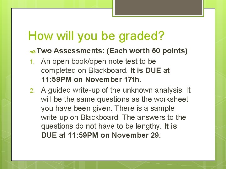 How will you be graded? Two 1. 2. Assessments: (Each worth 50 points) An
