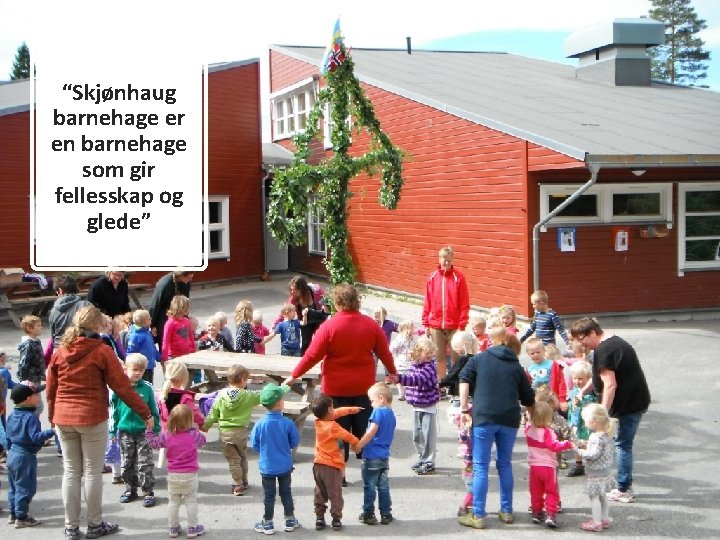 “Skjønhaug barnehage er en barnehage som gir fellesskap og glede” 