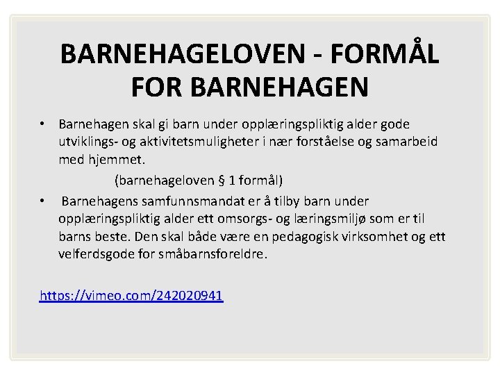 BARNEHAGELOVEN - FORMÅL FOR BARNEHAGEN • Barnehagen skal gi barn under opplæringspliktig alder gode