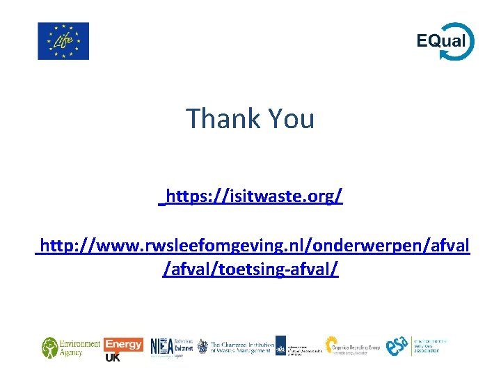 Thank You https: //isitwaste. org/ http: //www. rwsleefomgeving. nl/onderwerpen/afval/toetsing-afval/ 