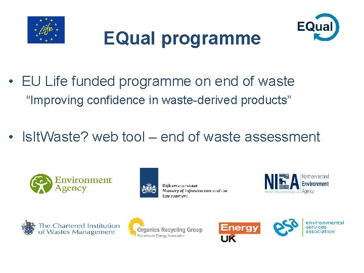 EQual programme • EU Life funded programme on end of waste “Improving confidence in