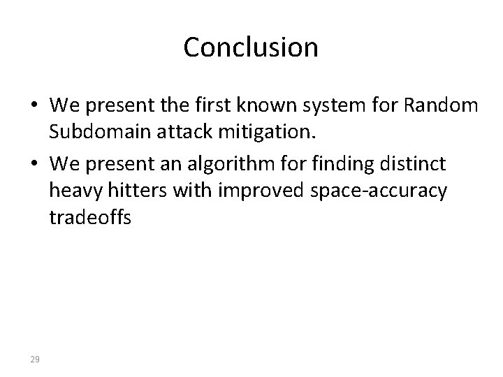 Conclusion • We present the first known system for Random Subdomain attack mitigation. •