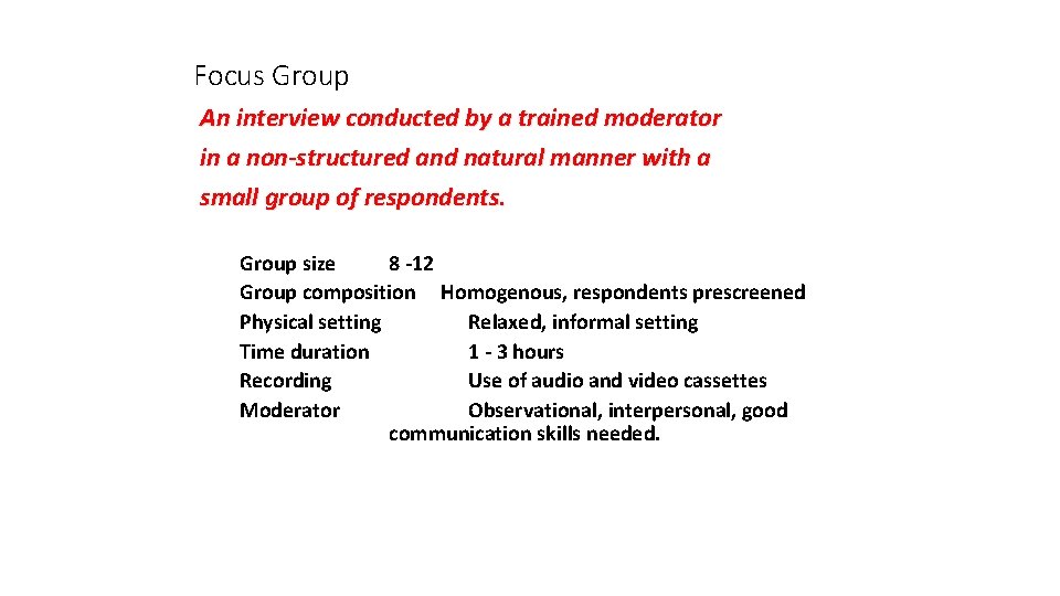 Focus Group An interview conducted by a trained moderator in a non-structured and natural Focus Group An interview conducted by a trained moderator in a non-structured and natural