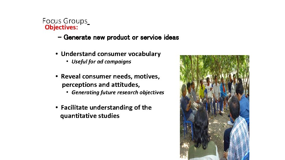 Focus Groups Objectives: - Generate new product or service ideas • Understand consumer vocabulary
