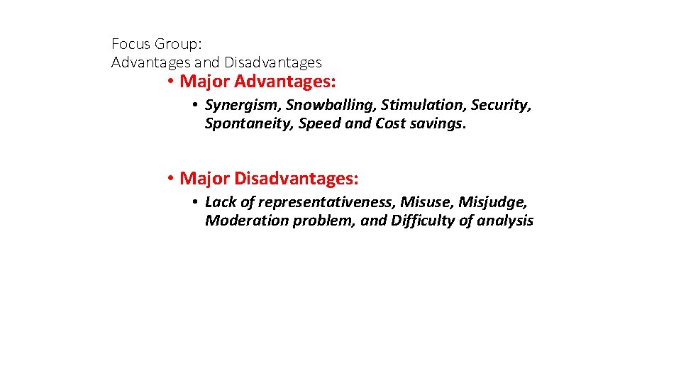 Focus Group: Advantages and Disadvantages • Major Advantages: • Synergism, Snowballing, Stimulation, Security, Spontaneity, Focus Group: Advantages and Disadvantages • Major Advantages: • Synergism, Snowballing, Stimulation, Security, Spontaneity,
