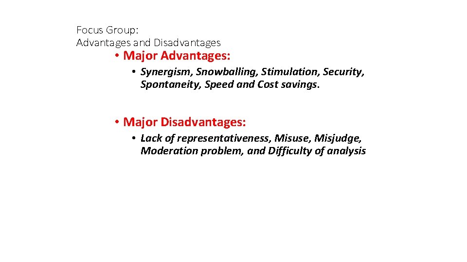 Focus Group: Advantages and Disadvantages • Major Advantages: • Synergism, Snowballing, Stimulation, Security, Spontaneity,