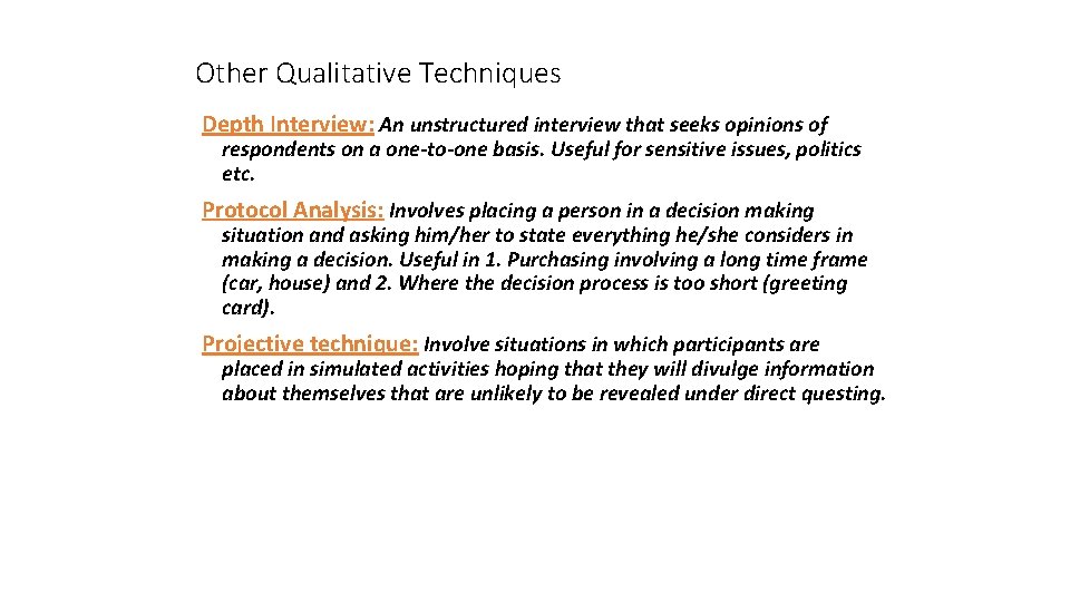 Other Qualitative Techniques Depth Interview: An unstructured interview that seeks opinions of respondents on