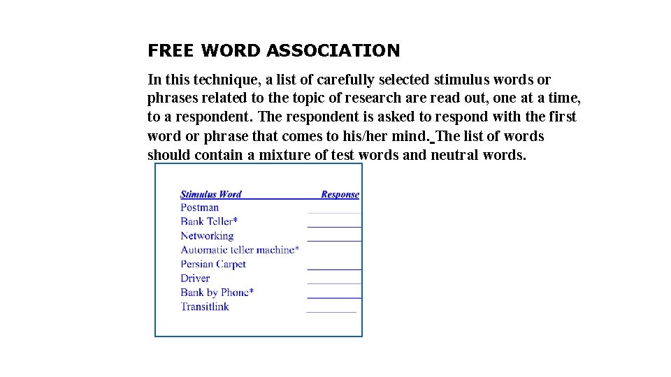 FREE WORD ASSOCIATION In this technique, a list of carefully selected stimulus words or FREE WORD ASSOCIATION In this technique, a list of carefully selected stimulus words or