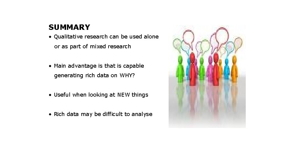 SUMMARY • Qualitative research can be used alone or as part of mixed research