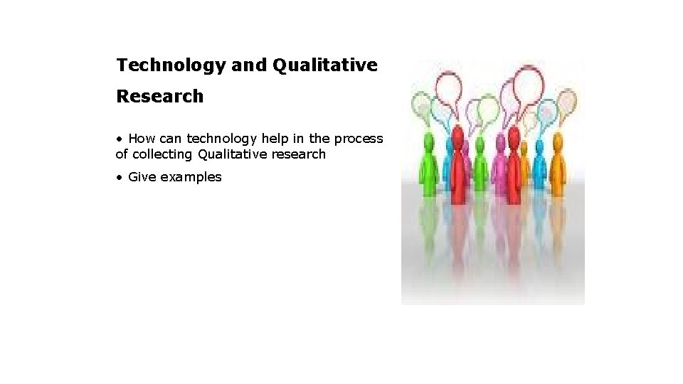 Technology and Qualitative Research • How can technology help in the process of collecting