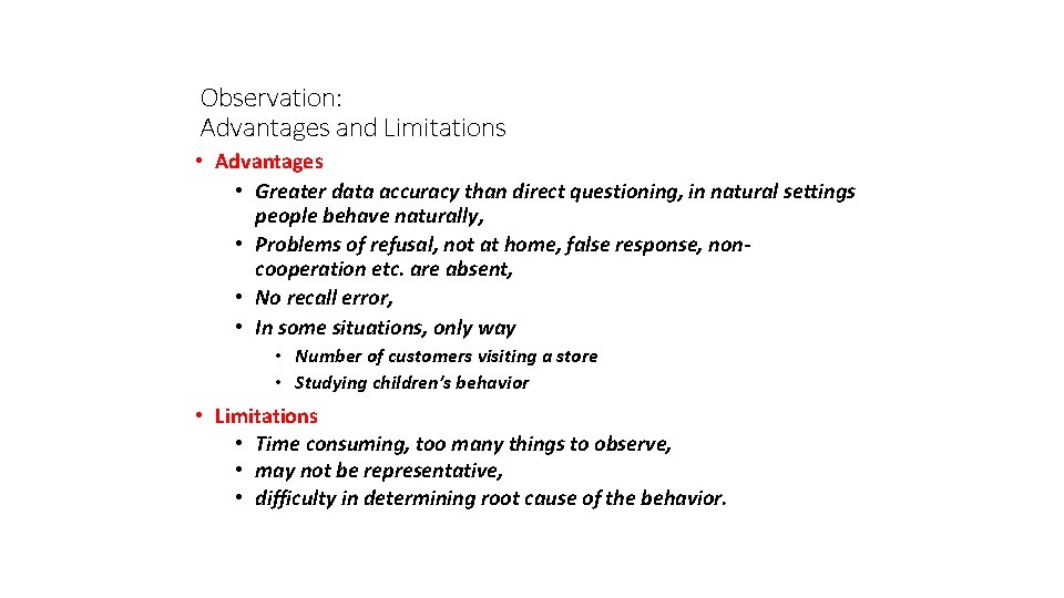 Observation: Advantages and Limitations • Advantages • Greater data accuracy than direct questioning, in