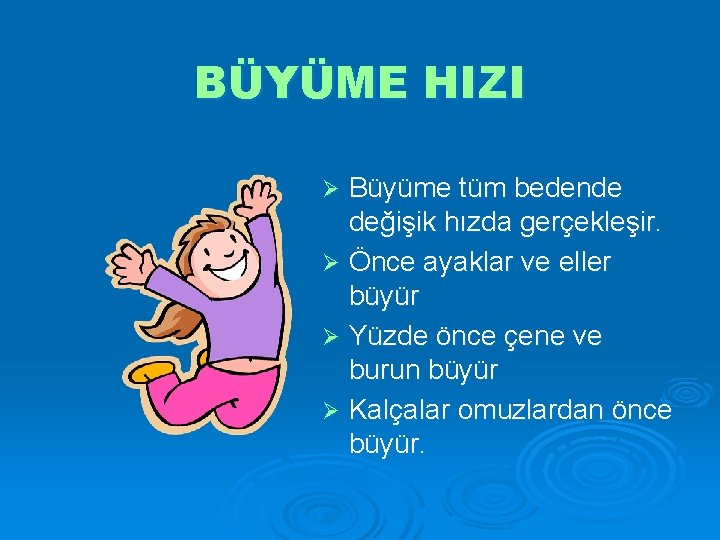 BÜYÜME HIZI Büyüme tüm bedende değişik hızda gerçekleşir. Ø Önce ayaklar ve eller büyür