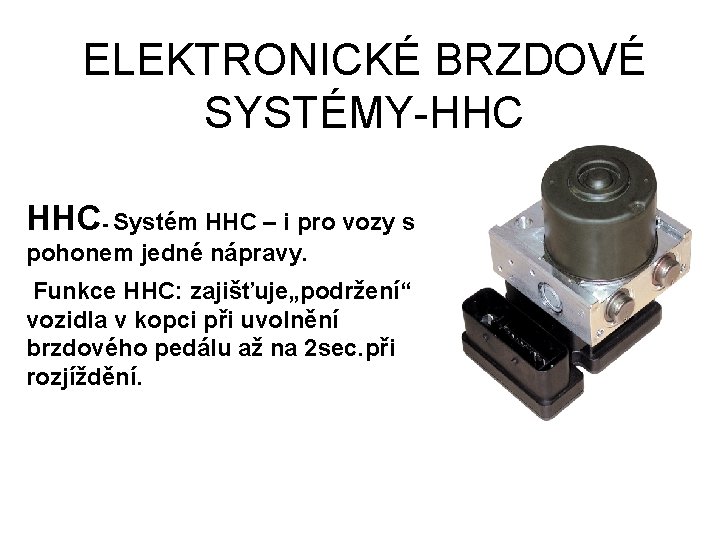 ELEKTRONICKÉ BRZDOVÉ SYSTÉMY-HHC HHC- Systém HHC – i pro vozy s pohonem jedné nápravy.