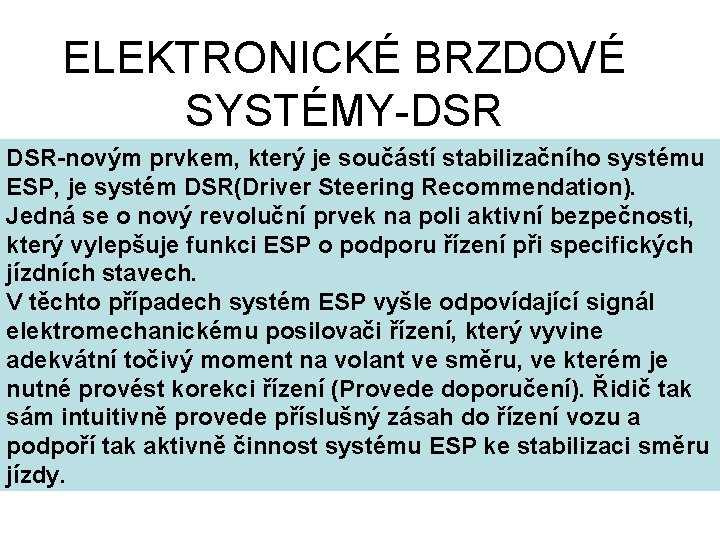 ELEKTRONICKÉ BRZDOVÉ SYSTÉMY-DSR DSR-novým prvkem, který je součástí stabilizačního systému ESP, je systém DSR(Driver