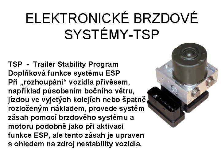 ELEKTRONICKÉ BRZDOVÉ SYSTÉMY-TSP - Trailer Stability Program Doplňková funkce systému ESP Při „rozhoupání“ vozidla