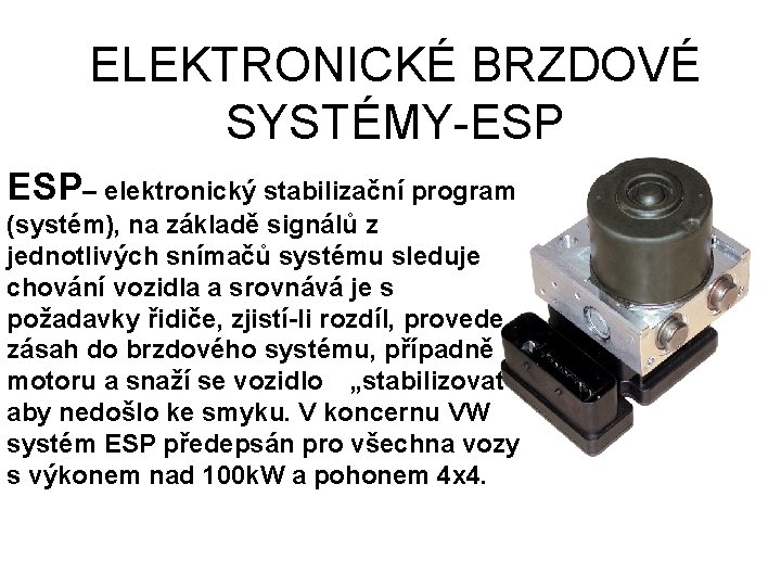 ELEKTRONICKÉ BRZDOVÉ SYSTÉMY-ESP ESP– elektronický stabilizační program (systém), na základě signálů z jednotlivých snímačů
