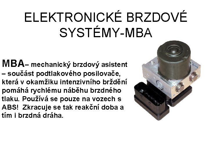 ELEKTRONICKÉ BRZDOVÉ SYSTÉMY-MBA MBA– mechanický brzdový asistent – součást podtlakového posilovače, která v okamžiku