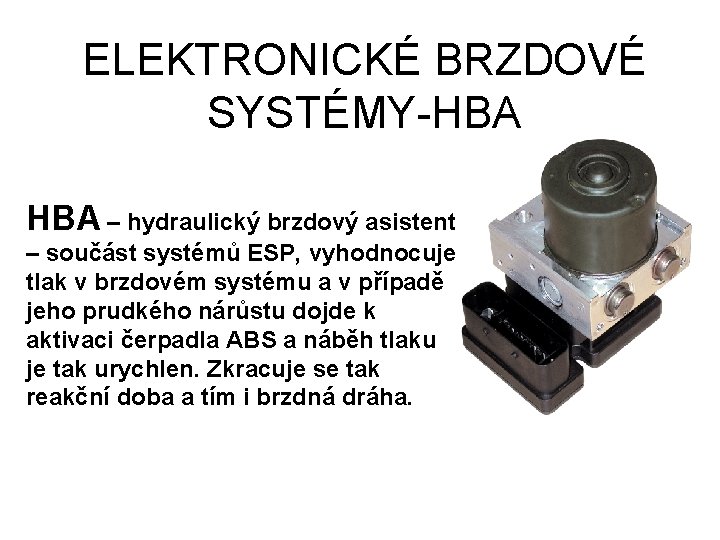 ELEKTRONICKÉ BRZDOVÉ SYSTÉMY-HBA – hydraulický brzdový asistent – součást systémů ESP, vyhodnocuje tlak v