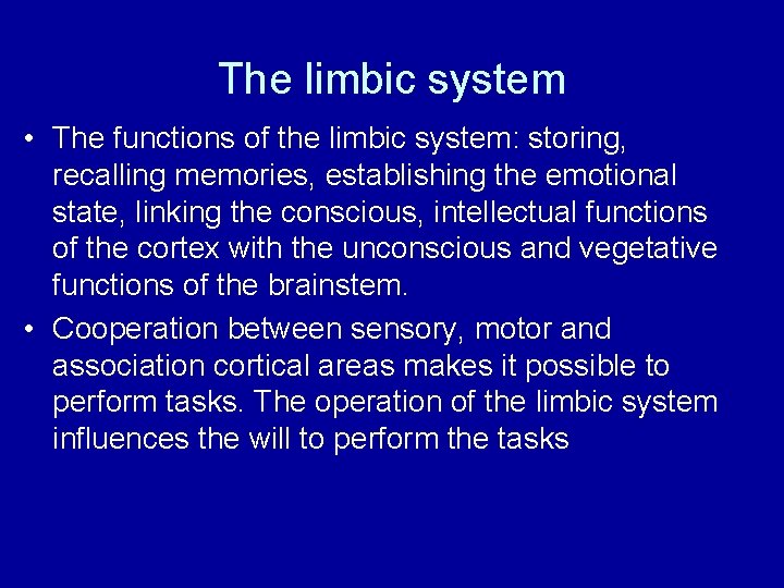 The limbic system • The functions of the limbic system: storing, recalling memories, establishing The limbic system • The functions of the limbic system: storing, recalling memories, establishing