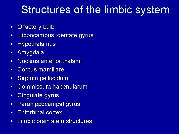 Structures of the limbic system • • • Olfactory bulb Hippocampus, dentate gyrus Hypothalamus Structures of the limbic system • • • Olfactory bulb Hippocampus, dentate gyrus Hypothalamus