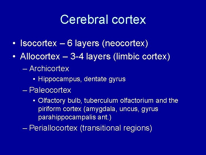Cerebral cortex • Isocortex – 6 layers (neocortex) • Allocortex – 3 -4 layers Cerebral cortex • Isocortex – 6 layers (neocortex) • Allocortex – 3 -4 layers