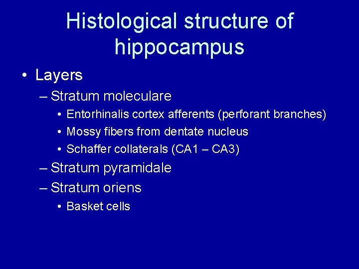 Histological structure of hippocampus • Layers – Stratum moleculare • Entorhinalis cortex afferents (perforant Histological structure of hippocampus • Layers – Stratum moleculare • Entorhinalis cortex afferents (perforant