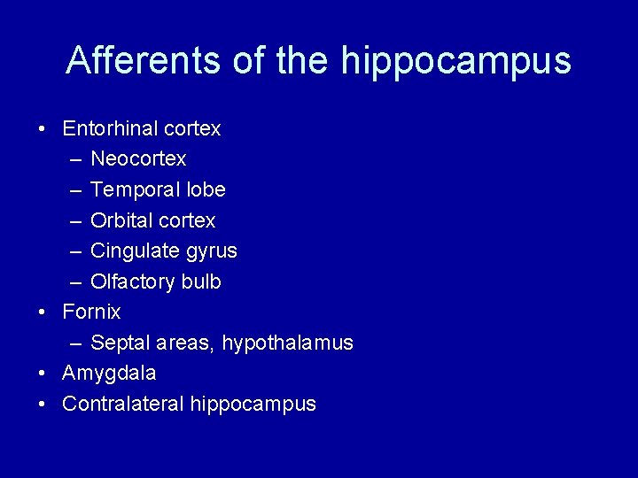 Afferents of the hippocampus • Entorhinal cortex – Neocortex – Temporal lobe – Orbital Afferents of the hippocampus • Entorhinal cortex – Neocortex – Temporal lobe – Orbital
